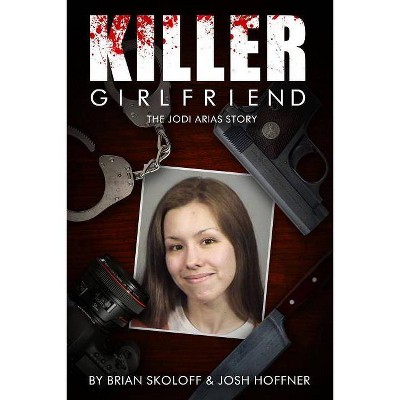 Killer Girlfriend - by  Josh Hoffner & Brian Skoloff (Paperback)