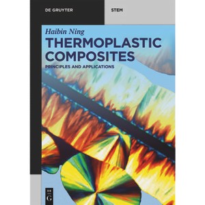 Thermoplastic Composites - (De Gruyter Stem) by  Haibin Ning (Paperback) - 1 of 1