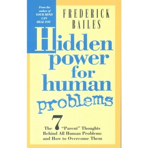 Hidden Power for Human Problems - by  Frederick Bailes (Paperback) - 1 of 1