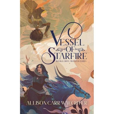 Vessel of Starfire - (Outlaws of Interra) by  Allison Carr Waechter (Paperback)