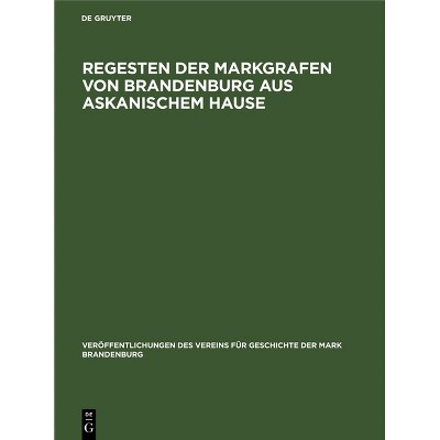 Regesten Der Markgrafen Von Brandenburg Aus Askanischem Hause - (Veröffentlichungen Des Vereins Für Geschichte Der Mark Brand) by  Hermann Krabbo