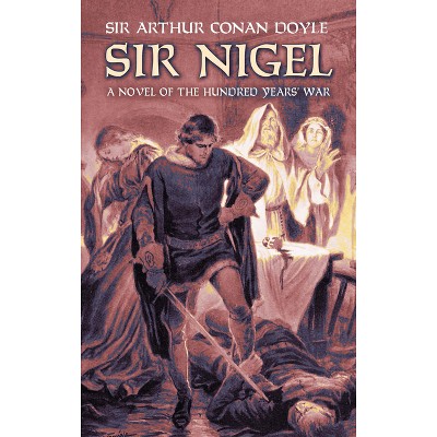 Sir Nigel - (Dover Literature: Historical Fiction) by  Sir Arthur Conan Doyle (Paperback)