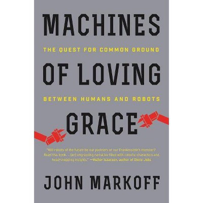 Machines of Loving Grace - by  John Markoff (Paperback)