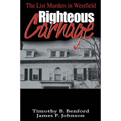 Righteous Carnage - by  Timothy B Benford & James P Johnson (Paperback)