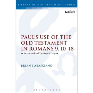 Paul's Use of the Old Testament in Romans 9.10-18 - (Library of New Testament Studies) by  Brian J Abasciano (Paperback) - 1 of 1