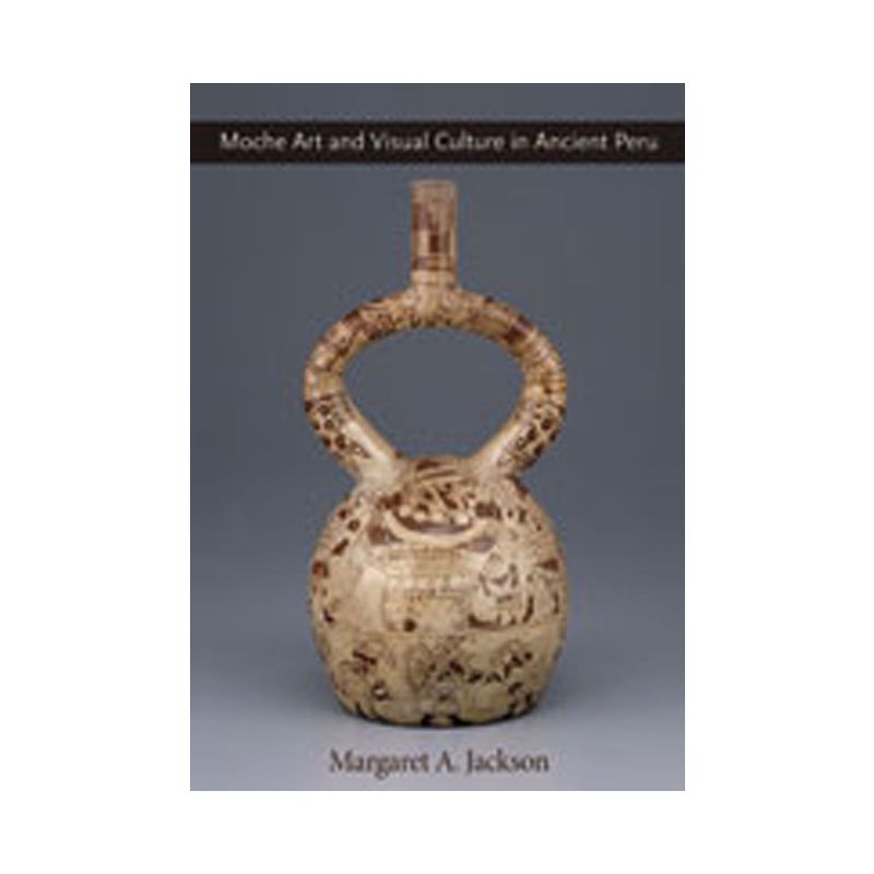 Moche Art and Visual Culture in Ancient Peru - by  Margaret A Jackson (Hardcover), 1 of 2