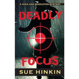 Deadly Focus - (Vega & Middleton Novel) by  Sue Hinkin (Paperback) - 1 of 1