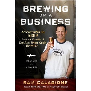 Brewing Up a Business - by  Sam Calagione (Paperback) - 1 of 1