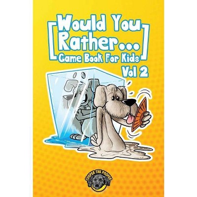 Would You Rather Game Book for Kids - by  Cooper The Pooper (Paperback)