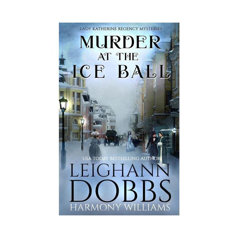 Murder at the Ice Ball - (Lady Katherine Regency Mysteries) by  Leighann Dobbs & Harmony Williams (Paperback), 1 of 2
