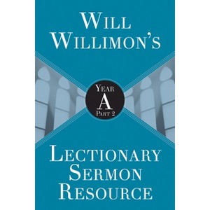 Will Willimon's Lectionary Sermon Resource: Year a Part 2 - by  William H Willimon (Paperback) - 1 of 1