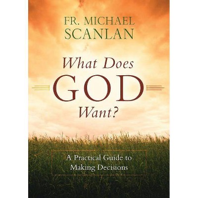 What Does God Want? - by  Fr Michael Scanlan (Paperback)