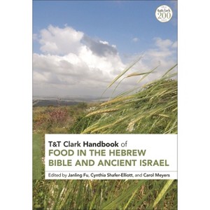 T&T Clark Handbook of Food in the Hebrew Bible and Ancient Israel - (T&t Clark Handbooks) by  Janling Fu & Cynthia Shafer-Elliott & Carol Meyers - 1 of 1