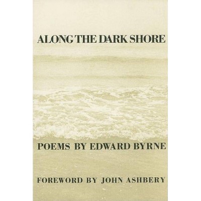 Along the Dark Shore - (New Poets of America) by  Edward Byrne (Paperback)