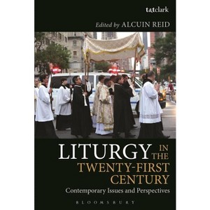 Liturgy in the Twenty-First Century - by  Alcuin Reid (Paperback) - 1 of 1