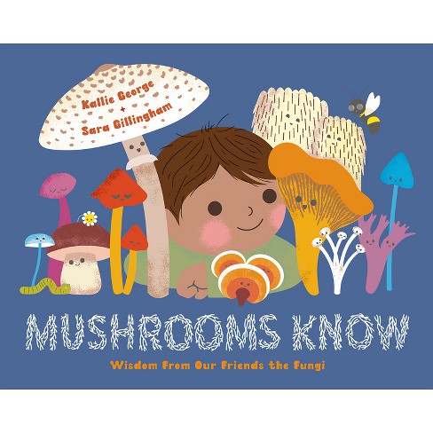 Mushrooms Know - By Kallie George (hardcover) : Target