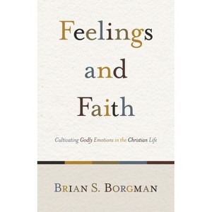 Feelings and Faith - by  Brian S Borgman (Paperback) - 1 of 1
