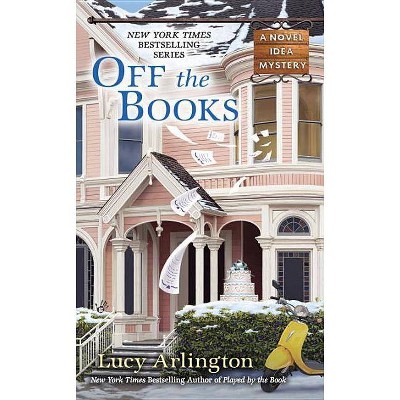  Off the Books - (Novel Idea Mystery) by  Lucy Arlington (Paperback) 