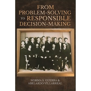 From Problem-Solving to Responsible Decision-Making - by  Norma S Guerra & Abelardo Villarreal (Paperback) - 1 of 1