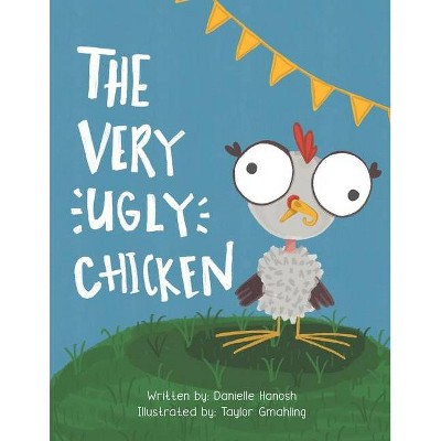 The Very Ugly Chicken - by  Danielle Hanosh (Paperback)