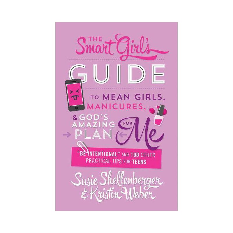 Smart Girl's Guide to Mean Girls, Manicures, and God's Amazing Plan for Me - by  Susie Shellenberger & Kristin Weber (Paperback), 1 of 2