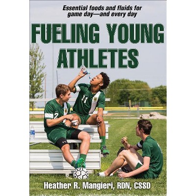 Fueling Young Athletes - by  Heather Mangieri (Paperback)