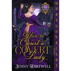 How to Court a Covert Lady - (Ladies Covert Academy) by  Jenny Hartwell (Paperback) - 1 of 1