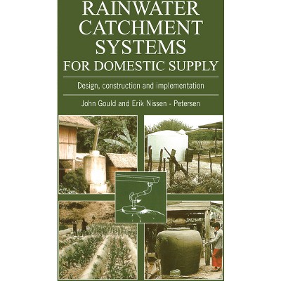 Rainwater Catchment Systems for Domestic Supply - (Design, Construction and Implementation) by  John Gould (Paperback)