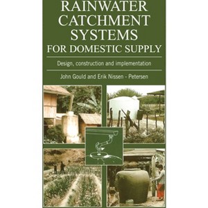 Rainwater Catchment Systems for Domestic Supply - (Design, Construction and Implementation) by  John Gould (Paperback) - 1 of 1