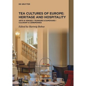 Tea Cultures of Europe: Heritage and Hospitality - by  Hartwig Bohne (Hardcover) - 1 of 1