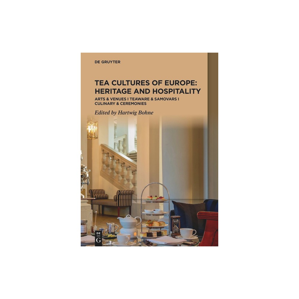 Tea Cultures of Europe: Heritage and Hospitality - by Hartwig Bohne (Hardcover)