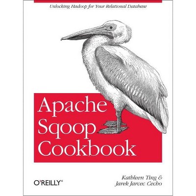 Apache Sqoop Cookbook - by  Kathleen Ting & Jarek Jarcec Cecho (Paperback)