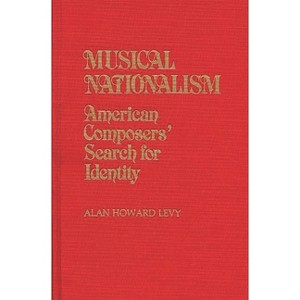 Musical Nationalism - (Contributions in American Studies) by  Alan Levy (Hardcover) - 1 of 1