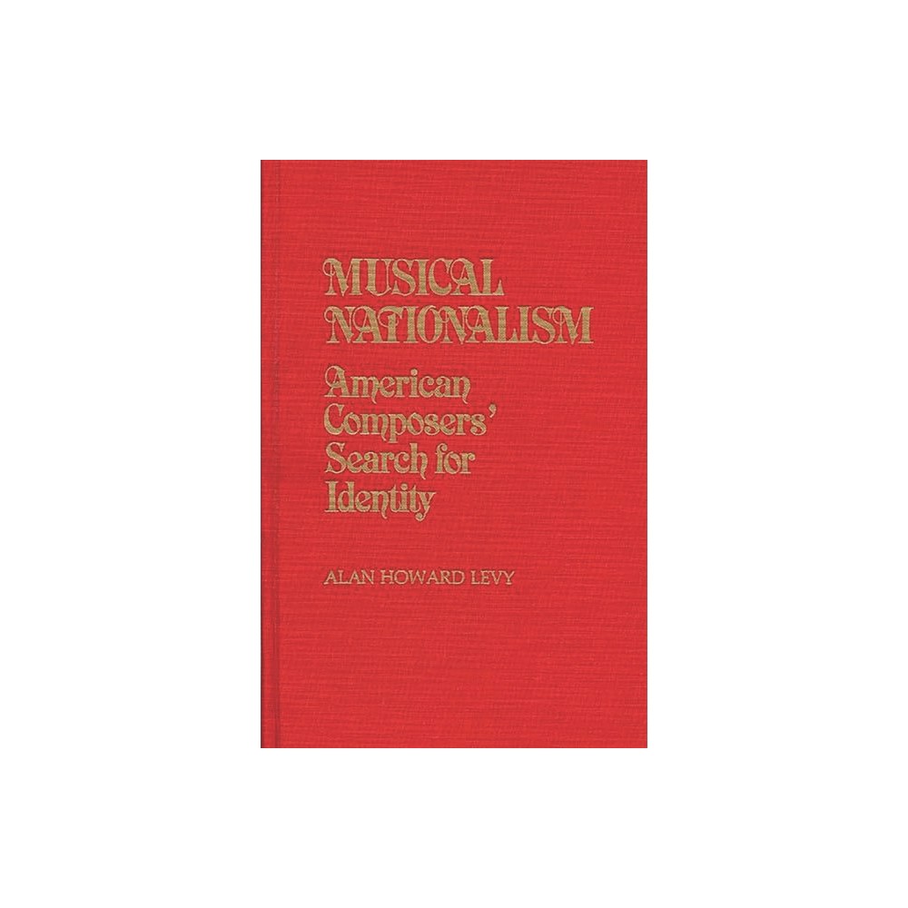 Musical Nationalism - (Contributions in American Studies) by Alan Levy (Hardcover)