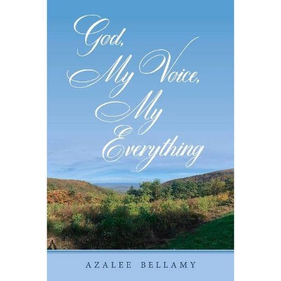 God, My Voice, My Everything - by  Azalee Bellamy (Paperback)