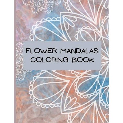 -Flower Mandalas Coloring Book - by  Ava Garza (Paperback)