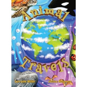 Animal Travels - by  Lorraine Miller (Hardcover) - 1 of 1