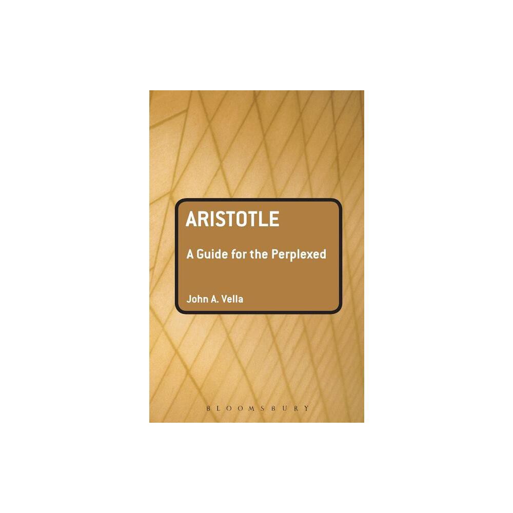 Aristotle: A Guide for the Perplexed - (Guides for the Perplexed) by John Vella (Paperback)