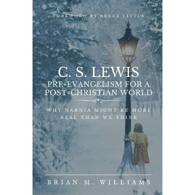 C. S. Lewis Pre-Evangelism for a Post- Christian World - by  Brian M Williams (Paperback)