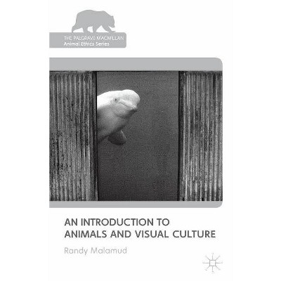 An Introduction to Animals and Visual Culture - (Palgrave MacMillan Animal Ethics) by  R Malamud (Paperback)