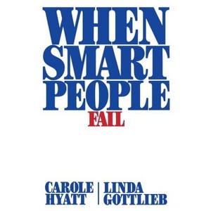 When Smart People Fail - by  Carole Hyatt & Linda Gottlieb (Paperback) - 1 of 1