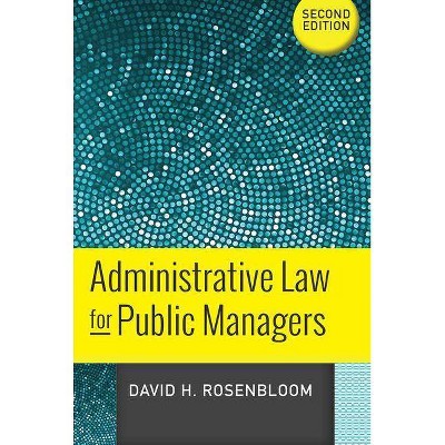 Administrative Law for Public Managers - 2nd Edition by  David H Rosenbloom (Paperback)