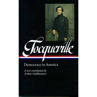 Alexis de Tocqueville: Democracy in America (Loa #147) - (Library of America) by  Alexis De Tocqueville (Hardcover)