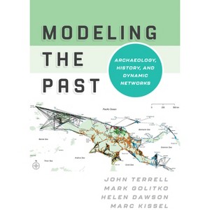 Modeling the Past - by  John Terrell & Mark Golitko & Helen Dawson & Marc Kissel (Hardcover) - 1 of 1