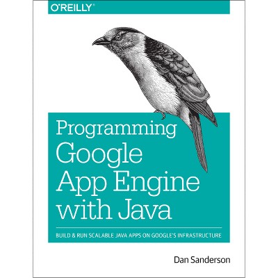 Programming Google App Engine with Java - by  Dan Sanderson (Paperback)