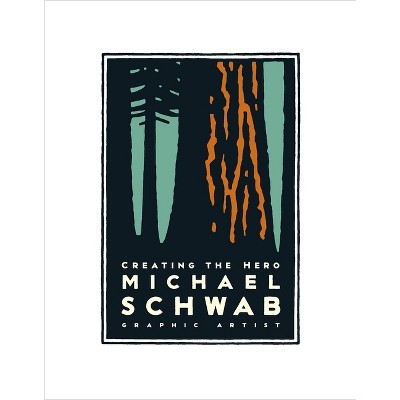 Michael Schwab, Creating the Hero - (Hardcover)