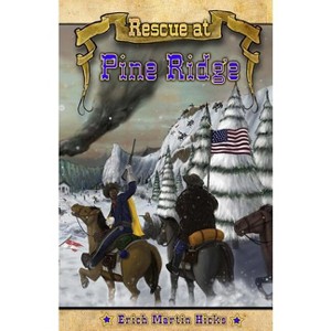 Rescue at Pine Ridge - by  Erich Martin Hicks (Paperback) - 1 of 1