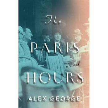 The Paris Hours - by Alex George (Paperback)