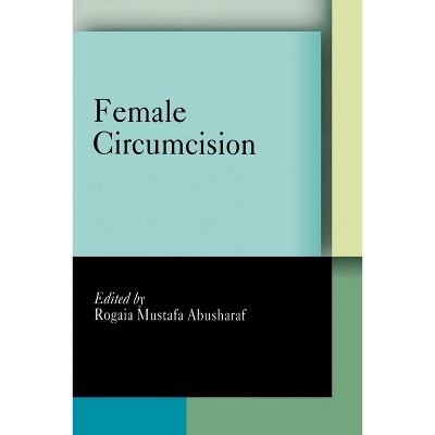 Female Circumcision - (Pennsylvania Studies in Human Rights) by  Rogaia Mustafa Abusharaf (Paperback)