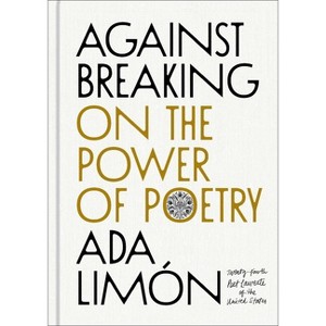 Against Breaking - by  Ada Limón (Hardcover) - 1 of 1
